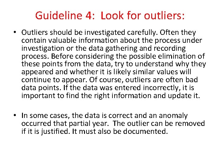 Guideline 4: Look for outliers: • Outliers should be investigated carefully. Often they contain