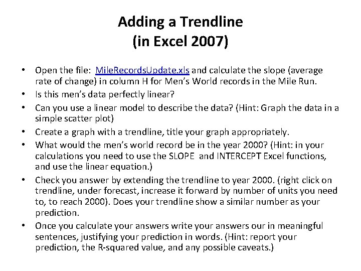 Adding a Trendline (in Excel 2007) • Open the file: Mile. Records. Update. xls