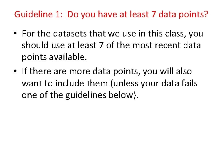 Guideline 1: Do you have at least 7 data points? • For the datasets