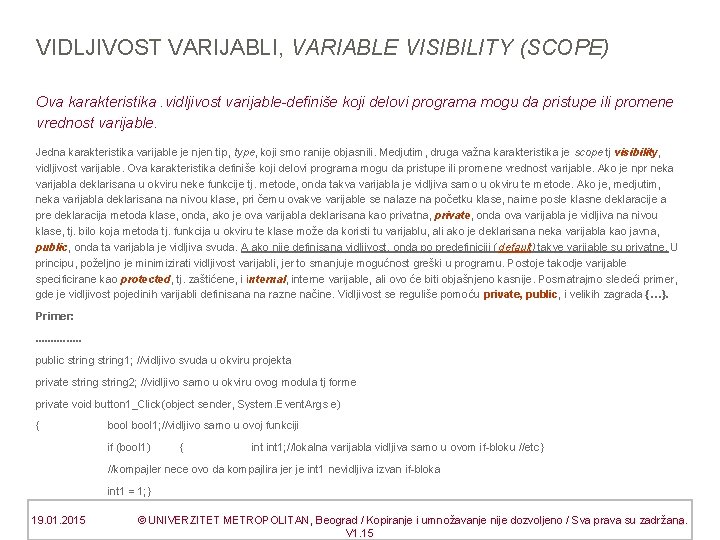 VIDLJIVOST VARIJABLI, VARIABLE VISIBILITY (SCOPE) Ova karakteristika. vidljivost varijable-definiše koji delovi programa mogu da