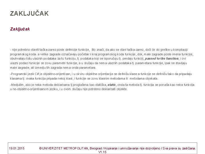 ZAKLJUČAK Zaključak - nije potrebno staviti tačka-zarez posle definicije funkcije, što znači, da ako