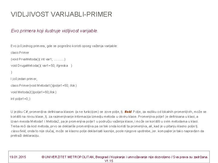 VIDLJIVOST VARIJABLI-PRIMER Evo primera koji ilustruje vidljivost varijable. Evo još jednog primera, gde se