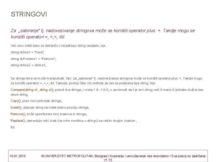 STRINGOVI Za „sabiranje“ tj. nadovezivanje stringova može se koristiti operator plus: +. Takdje mogu