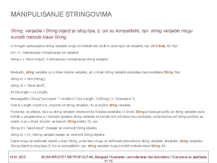MANIPULISANJE STRINGOVIMA String varijabla i String object je istog tipa, tj. oni su kompatibilni,