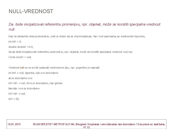NULL-VREDNOST Da biste inicijalizovali referentnu promenjivu, npr. objekat, može se koristiti specijalna vrednost null.