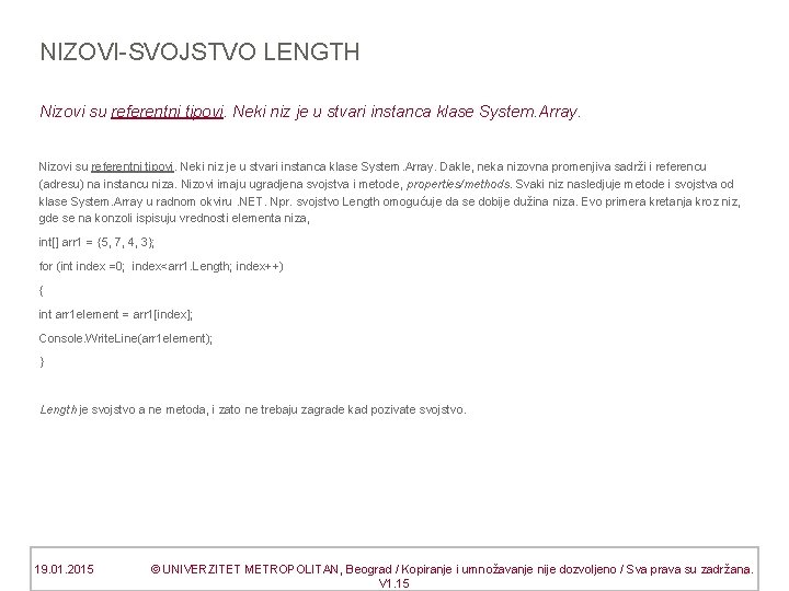 NIZOVI-SVOJSTVO LENGTH Nizovi su referentni tipovi. Neki niz je u stvari instanca klase System.