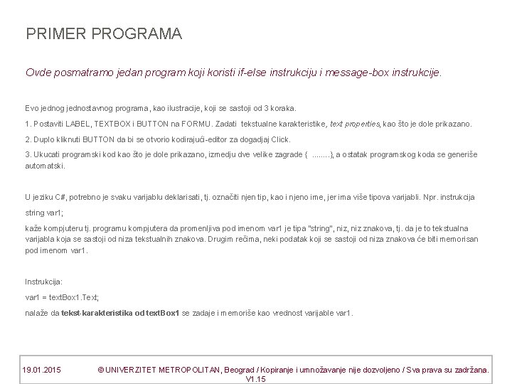 PRIMER PROGRAMA Ovde posmatramo jedan program koji koristi if-else instrukciju i message-box instrukcije. Evo
