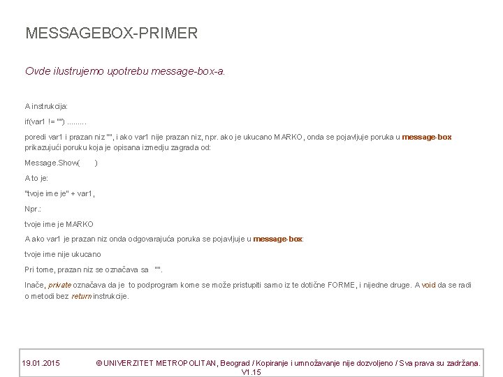 MESSAGEBOX-PRIMER Ovde ilustrujemo upotrebu message-box-a. A instrukcija: if(var 1 != “”). . poredi var