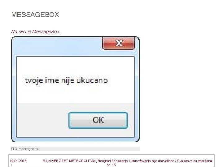MESSAGEBOX Na slici je Message. Box. Sl. 3: messagebox 19. 01. 2015 © UNIVERZITET