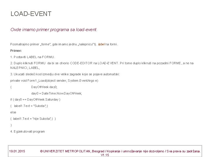 LOAD-EVENT Ovde imamo primer programa sa load-event. Posmatrajmo primer „forme“, gde imamo jednu „nalepnicu“