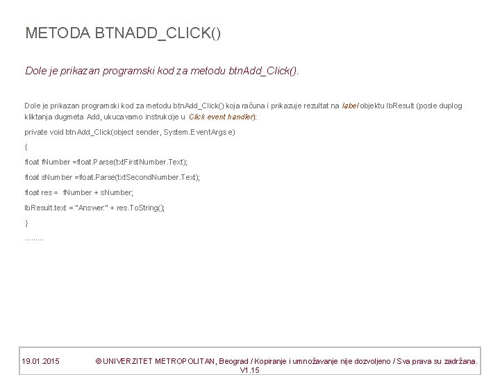 METODA BTNADD_CLICK() Dole je prikazan programski kod za metodu btn. Add_Click() koja računa i