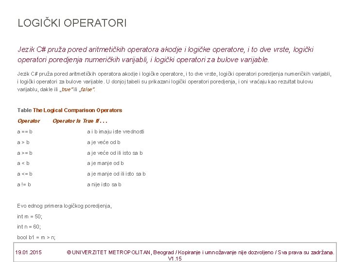 LOGIČKI OPERATORI Jezik C# pruža pored aritmetičkih operatora akodje i logičke operatore, i to