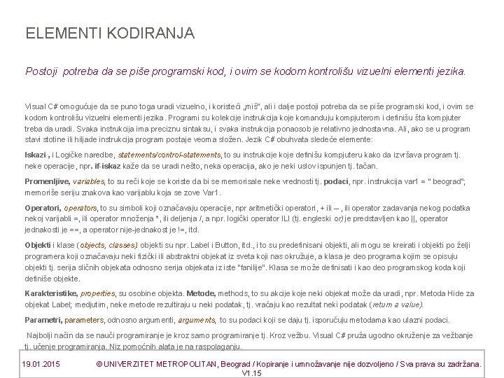 ELEMENTI KODIRANJA Postoji potreba da se piše programski kod, i ovim se kodom kontrolišu