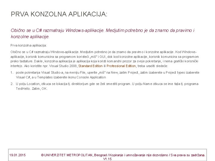 PRVA KONZOLNA APLIKACIJA: Obično se u C# razmatraju Windows-aplikacije. Medjutim potrebno je da znamo