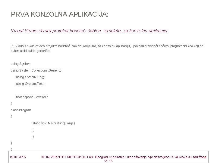 PRVA KONZOLNA APLIKACIJA: Visual Studio otvara projekat koristeći šablon, template, za konzolnu aplikaciju. 3.