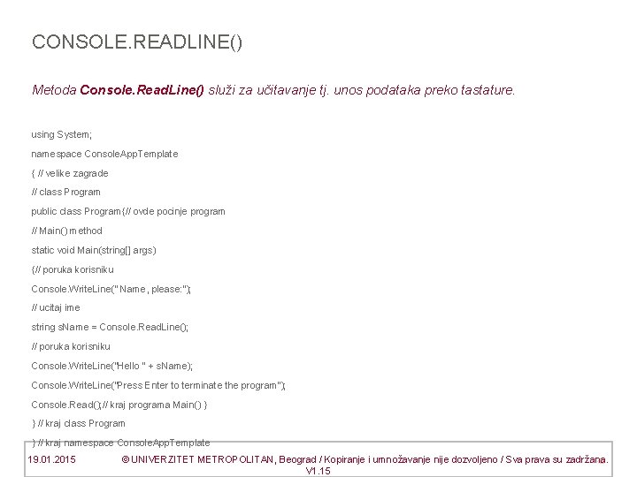 CONSOLE. READLINE() Metoda Console. Read. Line() služi za učitavanje tj. unos podataka preko tastature.