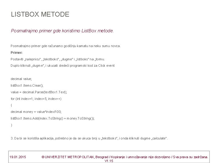 LISTBOX METODE Posmatrajmo primer gde koristimo List. Box metode. Posmatrajmo primer gde računamo godišnju