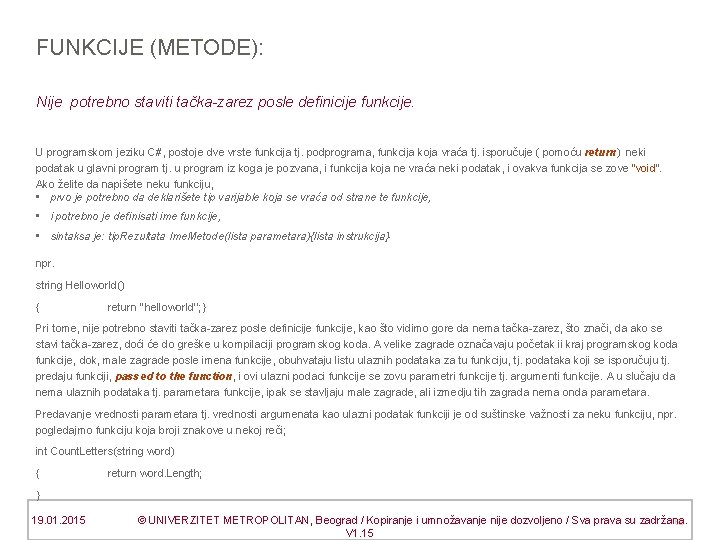 FUNKCIJE (METODE): Nije potrebno staviti tačka-zarez posle definicije funkcije. U programskom jeziku C#, postoje