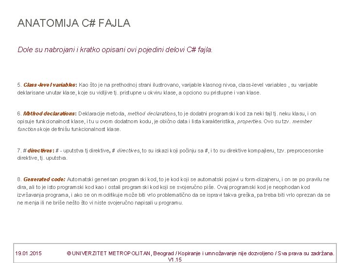 ANATOMIJA C# FAJLA Dole su nabrojani i kratko opisani ovi pojedini delovi C# fajla.