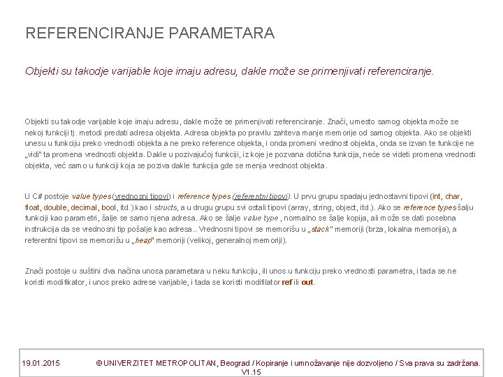 REFERENCIRANJE PARAMETARA Objekti su takodje varijable koje imaju adresu, dakle može se primenjivati referenciranje.