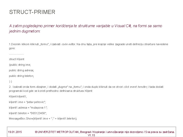 STRUCT-PRIMER A zatim pogledajmo primer korišćenja te strukturne varijable u Visual C#, na formi