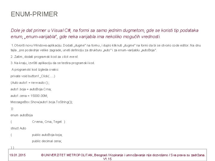 ENUM-PRIMER Dole je dat primer u Visual C#, na formi sa samo jednim dugmetom,