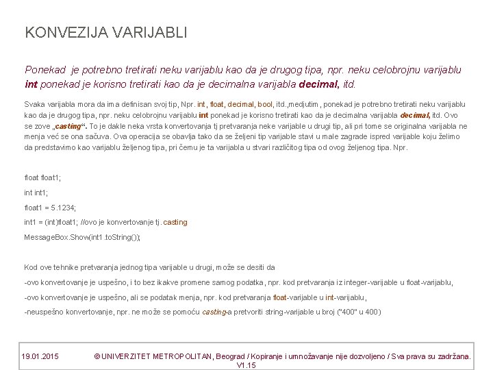 KONVEZIJA VARIJABLI Ponekad je potrebno tretirati neku varijablu kao da je drugog tipa, npr.