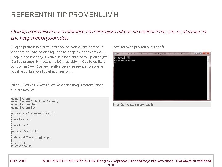 REFERENTNI TIP PROMENLJIVIH Ovaj tip promenljivih cuva reference na memorijske adrese sa vrednostima i