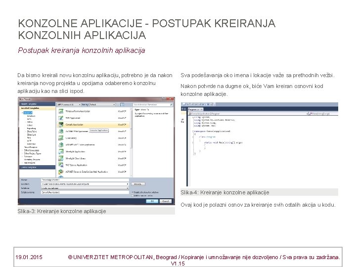 KONZOLNE APLIKACIJE - POSTUPAK KREIRANJA KONZOLNIH APLIKACIJA Postupak kreiranja konzolnih aplikacija Da bismo kreirali