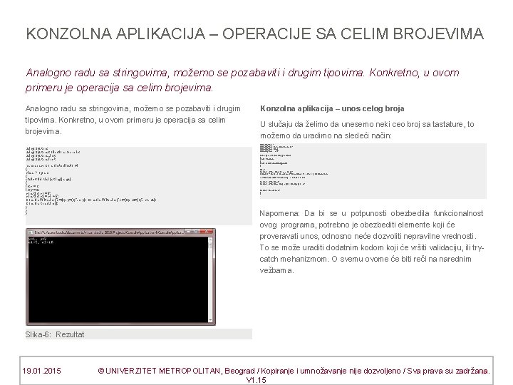 KONZOLNA APLIKACIJA – OPERACIJE SA CELIM BROJEVIMA Analogno radu sa stringovima, možemo se pozabaviti