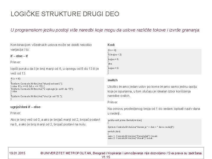 LOGIČKE STRUKTURE DRUGI DEO U programskom jeziku postoji više naredbi koje mogu da uslove