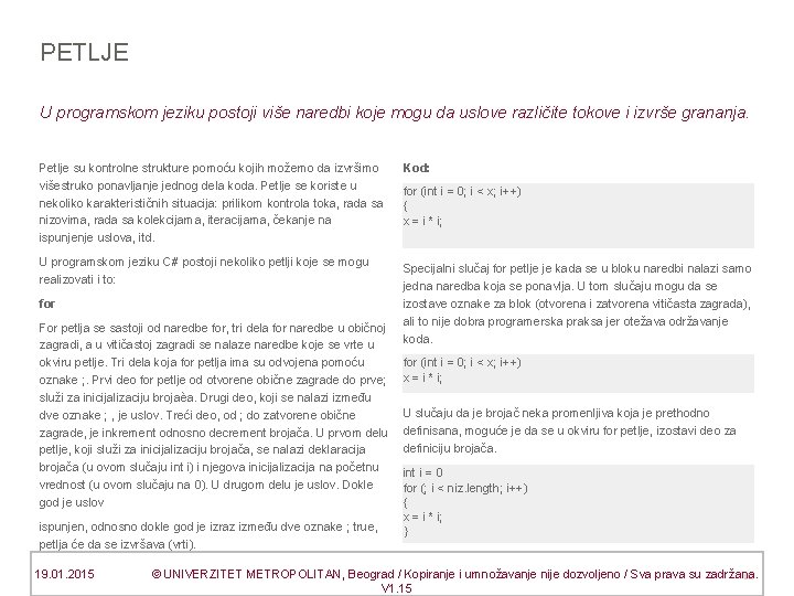 PETLJE U programskom jeziku postoji više naredbi koje mogu da uslove različite tokove i