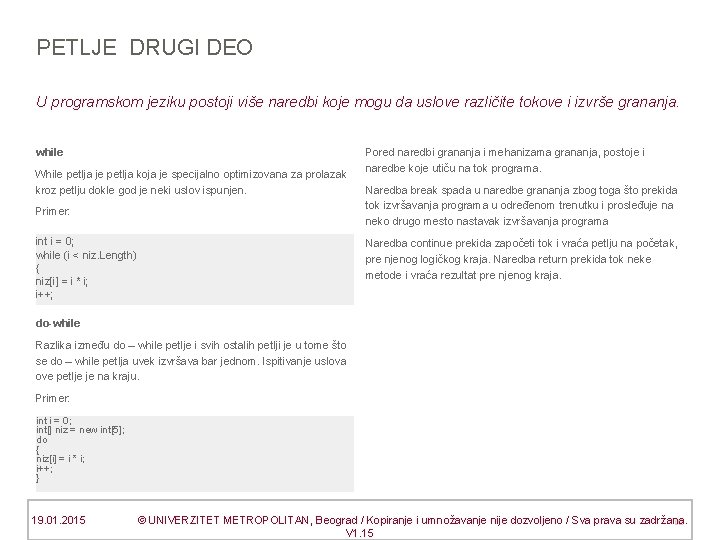 PETLJE DRUGI DEO U programskom jeziku postoji više naredbi koje mogu da uslove različite