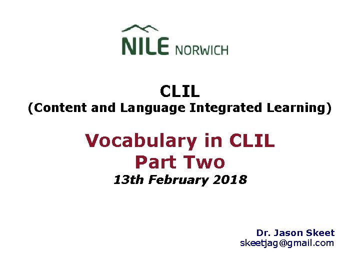 CLIL (Content and Language Integrated Learning) Vocabulary in CLIL Part Two 13 th February