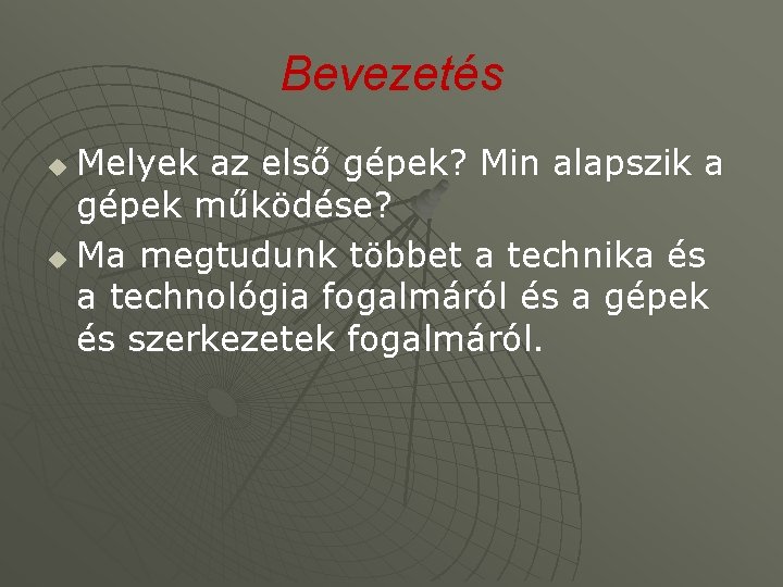 Bevezetés Melyek az első gépek? Min alapszik a gépek működése? u Ma megtudunk többet