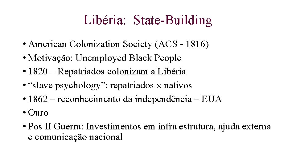 Libéria: State-Building • American Colonization Society (ACS - 1816) • Motivação: Unemployed Black People