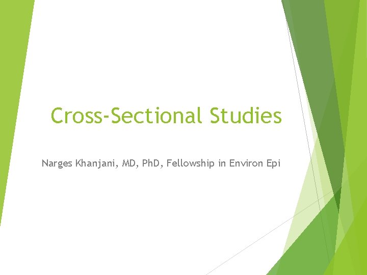 Cross-Sectional Studies Narges Khanjani, MD, Ph. D, Fellowship in Environ Epi 