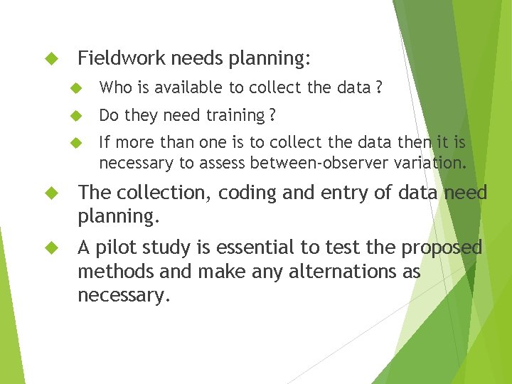  Fieldwork needs planning: Who is available to collect the data ? Do they