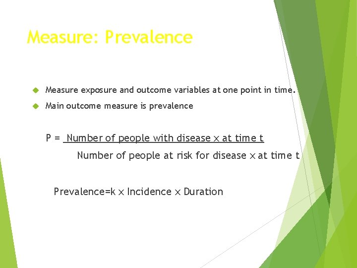 Measure: Prevalence Measure exposure and outcome variables at one point in time. Main outcome