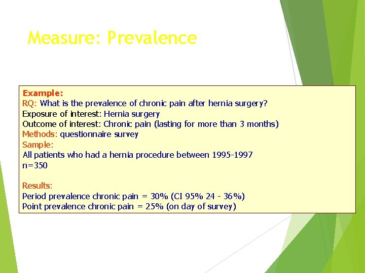 Measure: Prevalence Example: RQ: What is the prevalence of chronic pain after hernia surgery?