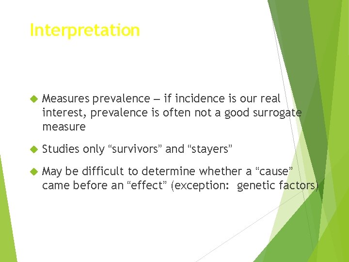 Interpretation Measures prevalence – if incidence is our real interest, prevalence is often not