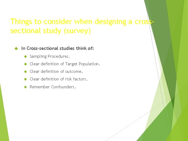 Things to consider when designing a crosssectional study (survey) In Cross-sectional studies think of: