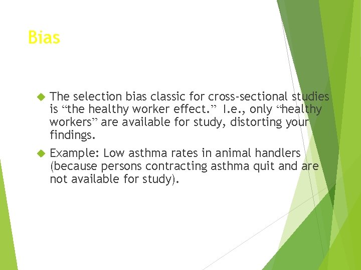 Bias The selection bias classic for cross-sectional studies is “the healthy worker effect. ”