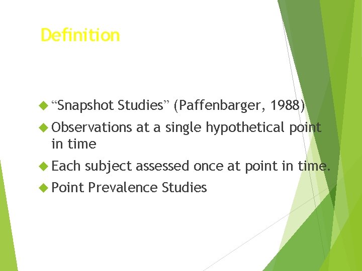 Definition “Snapshot Studies” (Paffenbarger, 1988) Observations at a single hypothetical point in time Each