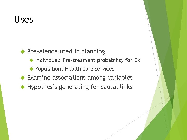 Uses Prevalence used in planning Individual: Pre-treament probability for Dx Population: Health care services
