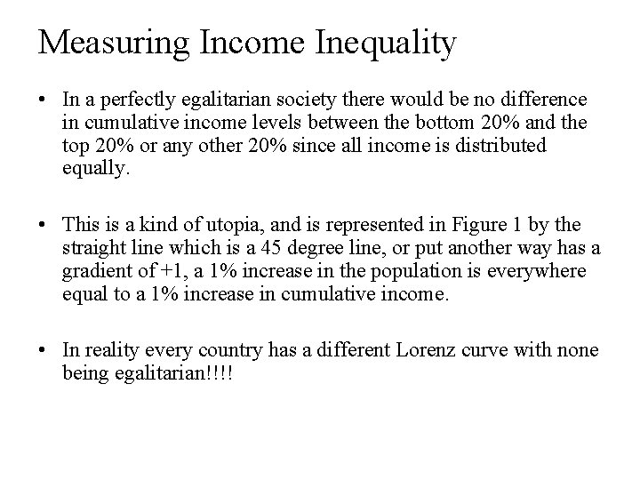 Measuring Income Inequality • In a perfectly egalitarian society there would be no difference