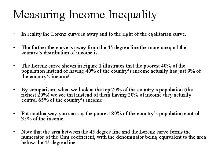 Measuring Income Inequality • In reality the Lorenz curve is away and to the