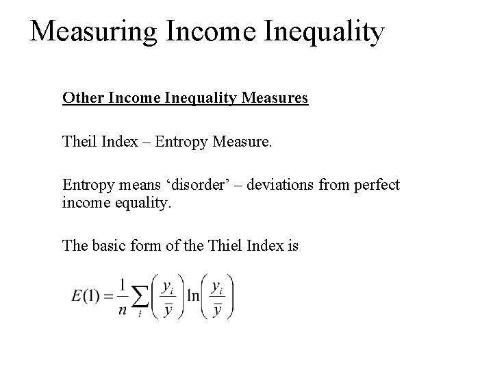 Measuring Income Inequality Other Income Inequality Measures Theil Index – Entropy Measure. Entropy means