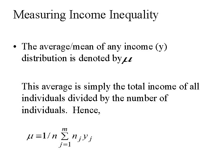 Measuring Income Inequality • The average/mean of any income (y) distribution is denoted by