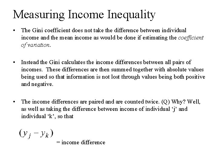 Measuring Income Inequality • The Gini coefficient does not take the difference between individual